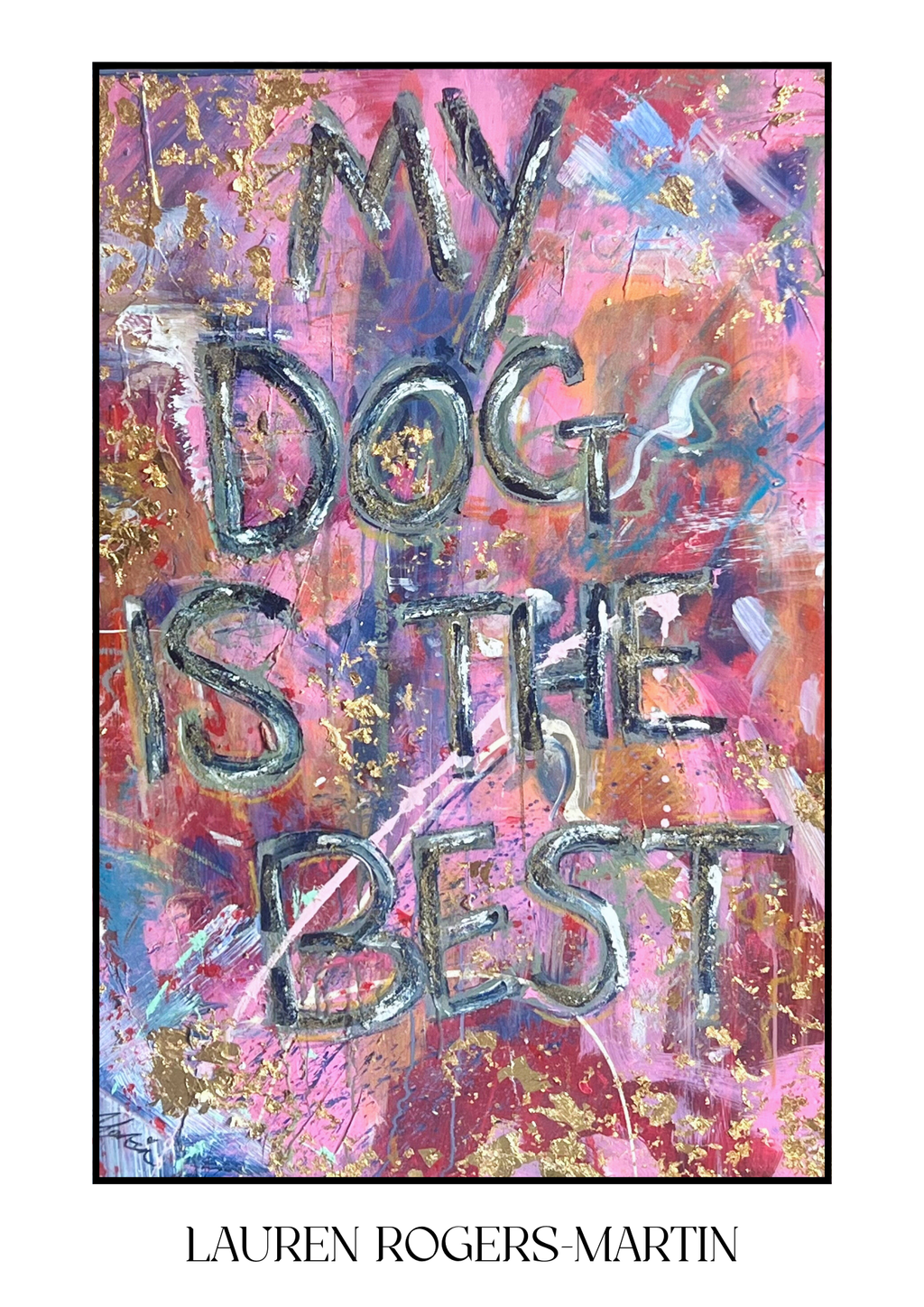 Artistic print with 'My Dog is the Best' text on a colorful abstract background by Lauren Rogers Martin.