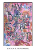Artistic print with 'My Dog is the Best' text on a colorful abstract background by Lauren Rogers Martin.
